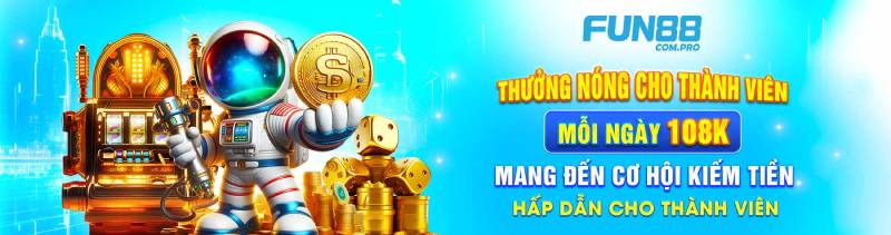 Fun88 Tặng 108K Ngay Lần Đầu Trải Nghiệm Cá Cược 3 Chi Tiết Chương Trình Fun88 Tặng 108K