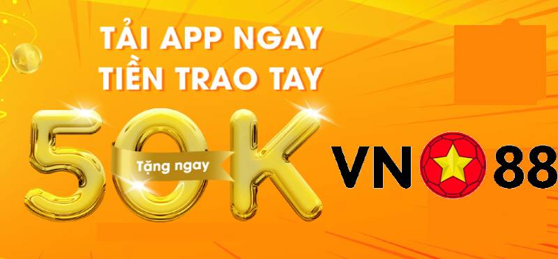 VN88 Tặng 50K - Chơi Miễn Phí Nhưng Rút Tiền Thật! 3 Chi Tiết Chương Trình VN88 Tặng 50K