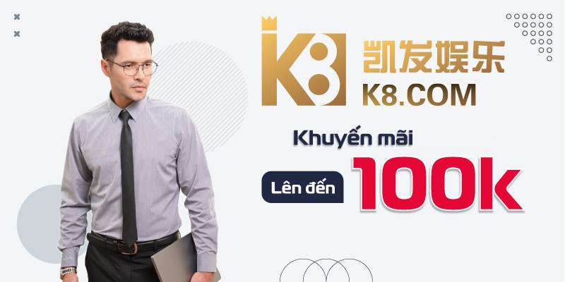 K8 Tặng 100K Đăng Ký - Cơ Hội Làm Giàu Free Cho Newbie 1 K8 Tang 100K Dang Ky Co Hoi Lam Giau Free Cho Newbie