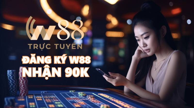 W88 Tặng 90K Miễn Phí - Hành Trình Cá Cược Không Rủi Ro 5 Ưu Điểm Nổi Bật Của Chương Trình W88 Tặng 90K