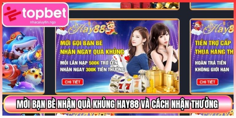 Mời Bạn Bè Nhận Quà Khủng Hay88 Và Cách Nhận Thưởng 7 Mời Bạn Bè Nhận Quà Khủng Hay88 Và Cách Nhận Thưởng